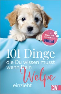101 Dinge, die Du wissen musst, wenn Dein Welpe einzieht - Anna Bleibtreu - E-Book