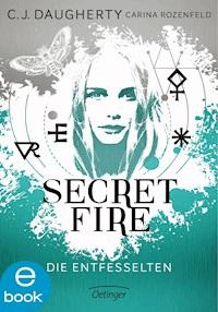 Secret Fire. Die Entfesselten - C.J. Daugherty - E-Book
