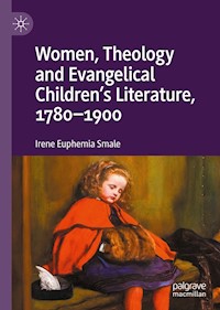 Women, Theology and Evangelical Children’s Literature, 1780-1900 - Irene Euphemia Smale - E-Book