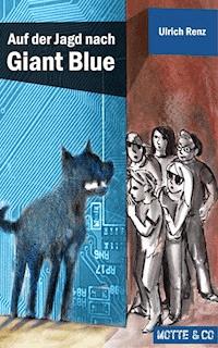 Motte und Co Band 2: Auf der Jagd nach Giant Blue - Ulrich Renz - E-Book