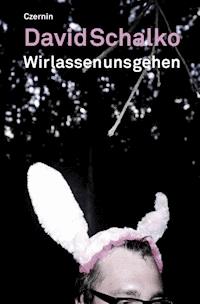 Wir lassen uns gehen - David Schalko - E-Book