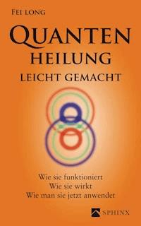Quantenheilung leicht gemacht - Fei Long - E-Book