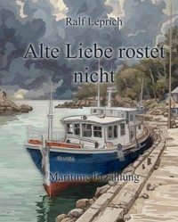 Alte Liebe rostet nicht - Ralf Leprich - E-Book
