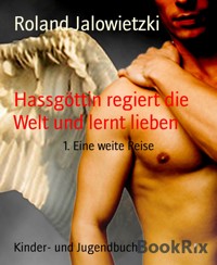 Hassgöttin regiert die Welt und lernt lieben - Roland Jalowietzki - E-Book