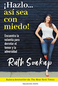 ¡Hazlo… así sea con miedo! - Ruth Soukup - E-Book