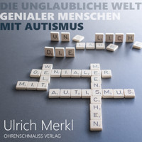 Die unglaubliche Welt genialer Menschen mit Autismus - Ulrich Merkl - Hörbuch