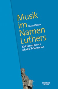 Musik im Namen Luthers - Konrad Küster - E-Book