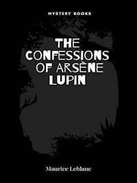 The Confessions of Arsène Lupin - Leblanc Maurice - E-Book