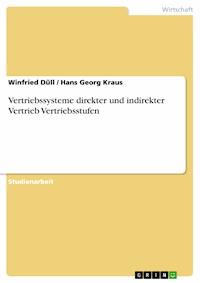 Vertriebssysteme direkter und indirekter Vertrieb Vertriebsstufen - Winfried Düll - E-Book