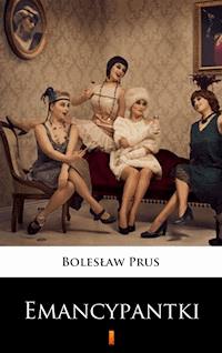 Emancypantki - Bolesław Prus - E-Book