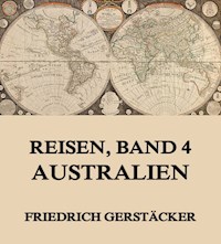 Reisen, Band 4 - Australien - Friedrich Gerstäcker - E-Book