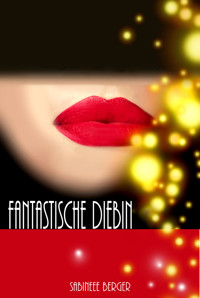 Fantastische Diebin - Sabineee Berger - E-Book