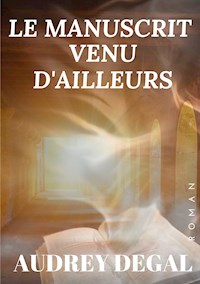 Le manuscrit venu d'ailleurs - Audrey Degal - E-Book