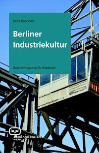 Berliner Industriekultur - Katja Roeckner - E-Book