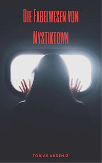Die Fabelwesen von Mystiktown - Tobias Akdeniz - E-Book