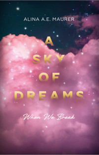 A Sky of Dreams: When We Break - Alina A. E. Maurer - E-Book