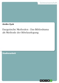 Exegetische Methoden - Das Bibliodrama als Methode der Bibelauslegung - Andre Zysk - E-Book