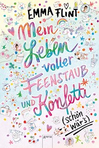Mein Leben voller Feenstaub und Konfetti (schön wär's!) - Emma Flint - E-Book