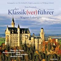 Der Klassik(ver)führer - Sonderband Wagner: Lohengrin - Sven Friedrich - Hörbuch