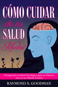 Cómo Cuidar de tu Salud Mental - Raymond S. Goodman - E-Book