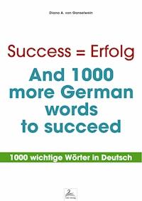 Success = Erfolg - And 1000 more German words to succeed - Diana A. von Ganselwein - E-Book