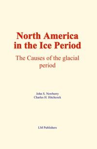 North America in the Ice Period - John S. Newberry - E-Book