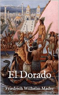 El Dorado - Friedrich Wilhelm Mader - E-Book