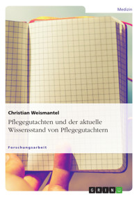 Pflegegutachten und der aktuelle Wissensstand von Pflegegutachtern - Christian Weismantel - E-Book