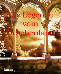 Die Legende vom Drachenland - René Grigo - E-Book