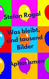 Was bleibt, sind tausend Bilder - Stefan Rogal - E-Book