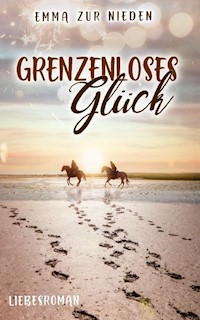 Grenzenloses Glück - Emma zur Nieden - E-Book