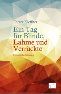 Ein Tag für Blinde, Lahme und Verrückte - Dieter Kleffner - E-Book