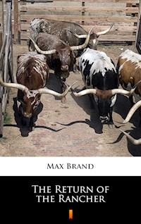 The Return of the Rancher - Max Brand - E-Book