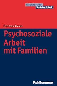 Psychosoziale Arbeit mit Familien - Christian Roesler - E-Book