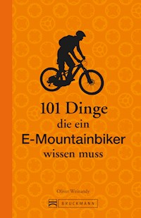 101 Dinge, die ein E-Mountainbiker wissen muss - Oliver Weinandy - E-Book