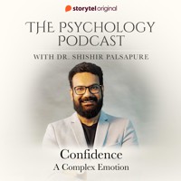The Psychology Podcast S01E04 - Confidence, a complex emotion - Dr. Shishir Palsapure - Hörbuch