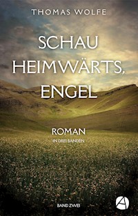 Schau heimwärts, Engel. Band Zwei - Thomas Wolfe - E-Book