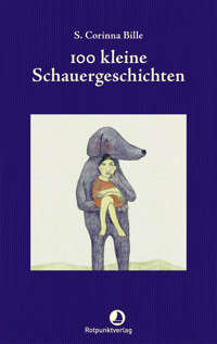 100 kleine Schauergeschichten - S. Corinna Bille - E-Book