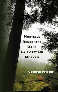 Mortelle Rencontre Dans La Forêt Du Morvan - Colette Prister - E-Book