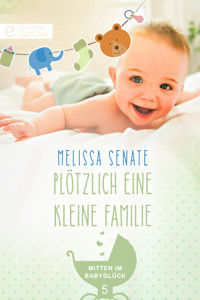 Plötzlich eine kleine Familie - Melissa Senate - E-Book