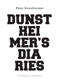 Dunstheimers Diaries - Peter Dunstheimer - E-Book