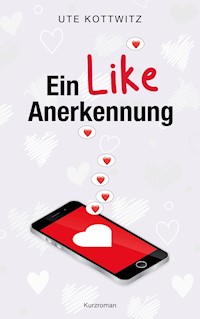 Ein Like Anerkennung - Ute Kottwitz - E-Book