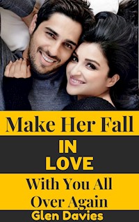 Make Her Fall in Love with You All Over Again - Davies Glen - E-Book