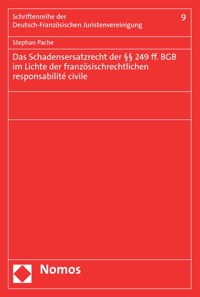 Das Schadensersatzrecht der §§ 249 ff. BGB im Lichte der französischrechtlichen responsabilité civile - Stephan Pache - E-Book