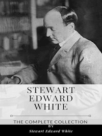 Stewart Edward White – The Complete Collection - Stewart Edward White - E-Book