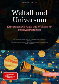 Weltall und Universum: Der praktische Atlas des Weltalls für Hobbyastronomen - Bendis A. I. Saage - Deutschland - E-Book