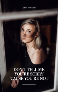 Don't tell me you're sorry 'cause you're not - Janin Trinkaus - E-Book