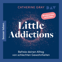 Little Addictions. Befreie deinen Alltag von schlechten Gewohnheiten - Catherine Gray - Hörbuch
