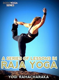 A Series Of Lessons In Raja Yoga - Yogi Ramacharaka - E-Book