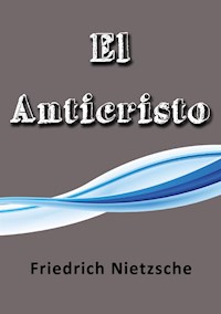 El anticristo - Friedrich Nietzsche - E-Book